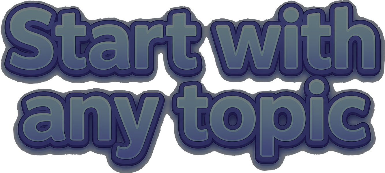 Start with any topic